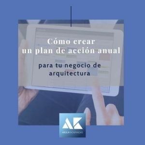 Como crear un plan de acción anual para tu negocio de arquitectura